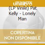 (LP Vinile) Pat Kelly - Lonely Man vinile