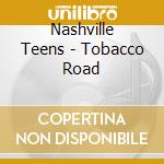 Nashville Teens - Tobacco Road cd