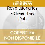 Revolutionaries - Green Bay Dub cd