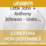 Little John + Anthony Johnson - Unite + Reggae Feelings cd musicale di Little John + Anthony Johnson