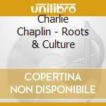 Charlie Chaplin - Roots & Culture cd