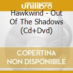 Hawkwind - Out Of The Shadows (Cd+Dvd) cd
