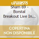 Sham 69 - Borstal Breakout Live In London (Cd+Dvd) cd