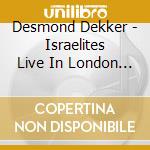 Desmond Dekker - Israelites Live In London (Cd+Dvd) cd musicale di Desmond Dekker