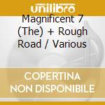 Magnificent 7 (The) + Rough Road / Various cd