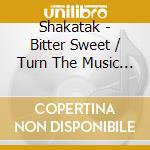 Shakatak - Bitter Sweet / Turn The Music Up (2 Cd) cd musicale di Shakatak