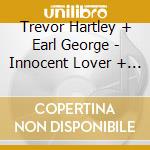 Trevor Hartley + Earl George - Innocent Lover + One And Only cd