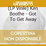(LP Vinile) Ken Boothe - Got To Get Away vinile