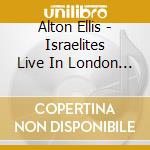 Alton Ellis - Israelites Live In London (Cd+Dvd) cd