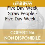 Five Day Week Straw People - Five Day Week Straw People