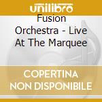 Fusion Orchestra - Live At The Marquee cd musicale di Fusion Orchestra