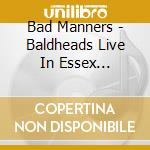 Bad Manners - Baldheads Live In Essex (Cd+Dvd) cd musicale di Bad Manners