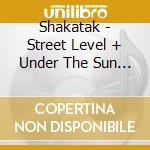 Shakatak - Street Level + Under The Sun (2 Cd) cd musicale di Shakatak