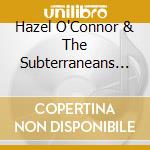 Hazel O'Connor & The Subterraneans - Live In Brighton (Cd+Dvd) cd musicale di Hazel O'Connor & The Subterraneans