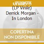 (LP Vinile) Derrick Morgan - In London lp vinile di Derrick Morgan