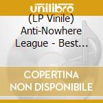 (LP Vinile) Anti-Nowhere League - Best Of Live lp vinile di Anti Nowhere League