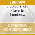 3 Colours Red - Live In London (Cd+Dvd) cd