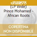 (LP Vinile) Prince Mohamed - African Roots lp vinile di Prince Mohamed