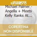 Michael Palmer - Angella + Meets Kelly Ranks At Channel One cd musicale di Michael Palmer