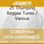 25 Thumping Reggae Tunes / Various cd musicale