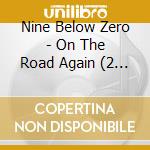 Nine Below Zero - On The Road Again (2 Cd+Dvd) cd