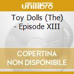 Toy Dolls (The) - Episode XIII cd