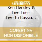 Ken Hensley & Live Fire - Live In Russia (Cd+Dvd) cd musicale
