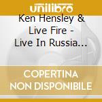 Ken Hensley & Live Fire - Live In Russia (Cd+Dvd) cd