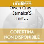 Owen Gray - Jamaica'S First Homegrown Star cd