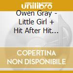 Owen Gray - Little Girl + Hit After Hit After Hit cd musicale