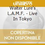 Walter Lure's L.A.M.F. - Live In Tokyo cd