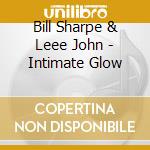 Bill Sharpe & Leee John - Intimate Glow cd musicale