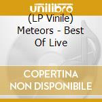 (LP Vinile) Meteors - Best Of Live vinile