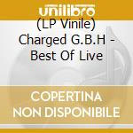 (LP Vinile) Charged G.B.H - Best Of Live lp vinile