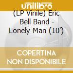 (LP Vinile) Eric Bell Band - Lonely Man (10') vinile