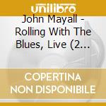 John Mayall - Rolling With The Blues, Live (2 Cd) cd
