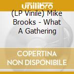 (LP Vinile) Mike Brooks - What A Gathering lp vinile