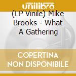 (LP Vinile) Mike Brooks - What A Gathering vinile