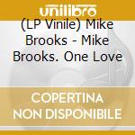 (LP Vinile) Mike Brooks - Mike Brooks. One Love vinile