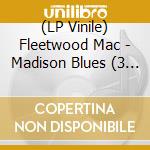 (LP Vinile) Fleetwood Mac - Madison Blues (3 Lp) vinile