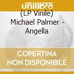 (LP Vinile) Michael Palmer - Angella lp vinile