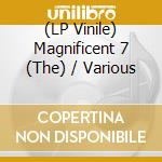 (LP Vinile) Magnificent 7 (The) / Various vinile