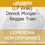 (LP Vinile) Derrick Morgan - Reggae Train vinile