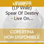 (LP Vinile) Spear Of Destiny - Live On Tour 1997 vinile