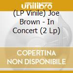 (LP Vinile) Joe Brown - In Concert (2 Lp) lp vinile