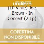 (LP Vinile) Joe Brown - In Concert (2 Lp) vinile