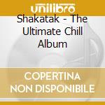 Shakatak - The Ultimate Chill Album cd