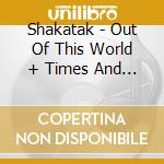 Shakatak - Out Of This World + Times And Places (2Cd) cd