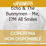 Echo & The Bunnymen - Me, I?M All Smiles cd
