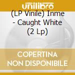 (LP Vinile) Inme - Caught White (2 Lp) lp vinile